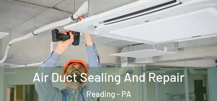  Air Duct Sealing And Repair Reading - PA