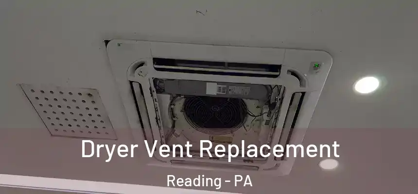  Dryer Vent Replacement Reading - PA