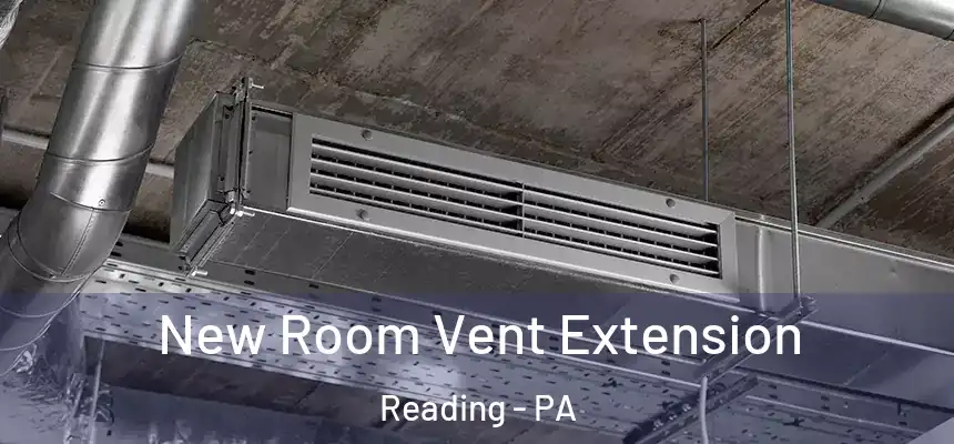  New Room Vent Extension Reading - PA