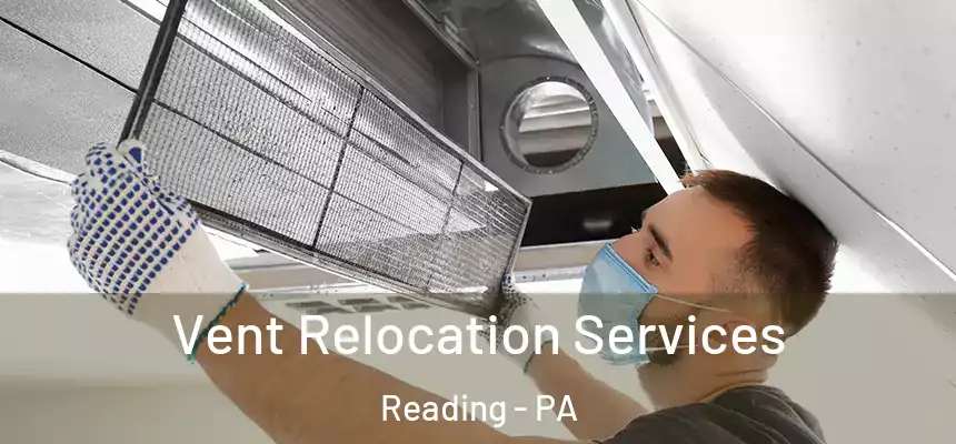  Vent Relocation Services Reading - PA
