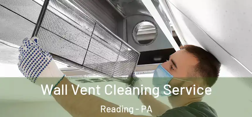 Wall Vent Cleaning Service Reading - PA